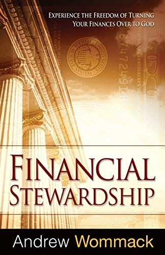 Financial Stewardship: Experience the Freedom of Turning Your Finances Over to God