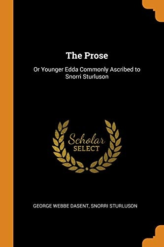 The Prose: Or Younger Edda Commonly Ascribed to Snorri Sturluson