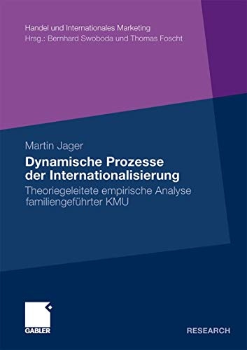 Dynamische Prozesse der Internationalisierung: Theoriegeleitete empirische Analyse familiengeführter KMU (Handel und Internationales Marketing Retailing and International Marketing) (German Edition)