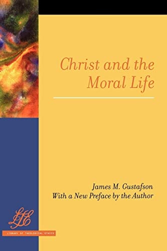 Christ and the Moral Life (Library of Theological Ethics)