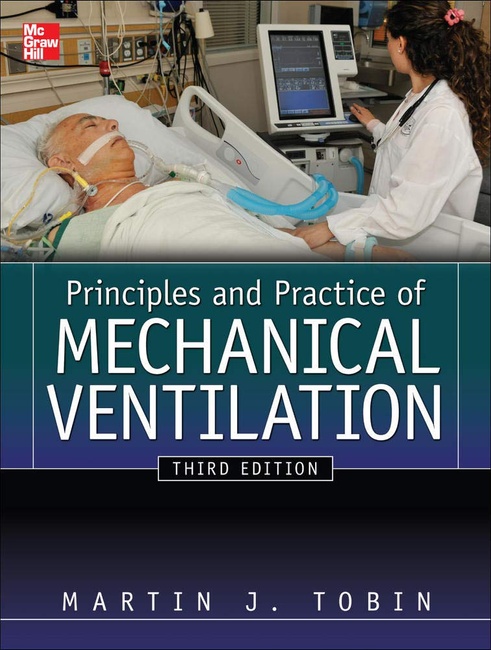 Principles And Practice of Mechanical Ventilation, Third Edition (Tobin, Principles and Practice of Mechanical…