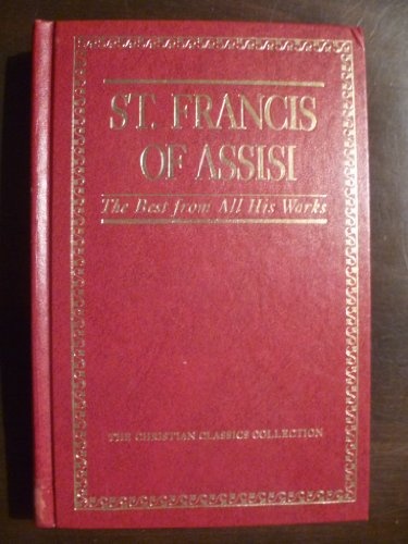 St. Francis of Assisi: The Best from All His Works (Christian Classics Collection)