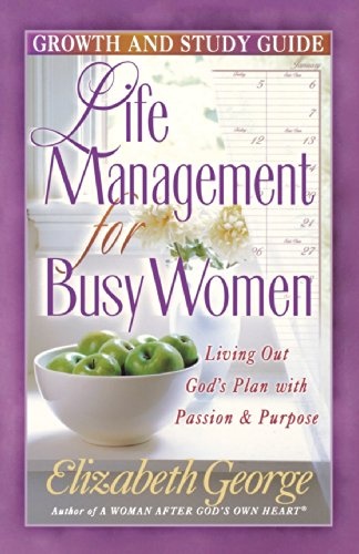 Life Management for Busy Women: Growth and Study Guide