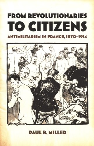 From Revolutionaries to Citizens: Antimilitarism in France, 1870–1914