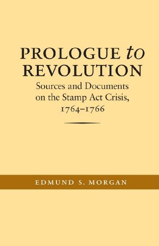 Prologue to Revolution: Sources and Documents on the Stamp Act Crisis, 1764-1766 (Published by the Omohundro Institute of Early American History and Culture and the University of North Carolina Press)