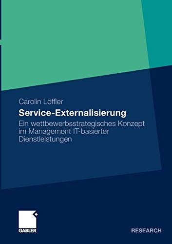 Service Externalisierung: Ein wettbewerbsstrategisches Konzept im Management IT-basierter Dienstleistungen (German Edition)