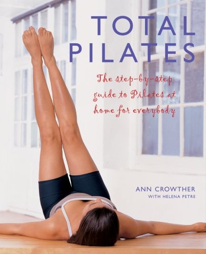 Total Pilates: The Step-by-Step Guide to Pilates at Home for Everybody