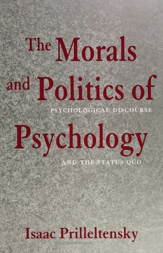 The Morals and Politics of Psychology: Psychological Discourse and the Status Quo (SUNY Series, Alternatives in Psychology)