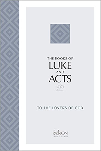 The Books of Luke and Acts (2020 edition): To the Lovers of God (The Passion Translation)