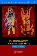 The Moral Economy of AIDS in South Africa (Cambridge Africa Collections)