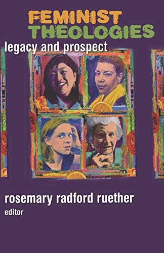 Feminist Theologies: Legacy and Prospect