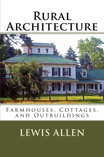 Rural Architecture: Farmhouses, Cottages, and Outbuildings