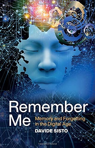 Remember Me: Memory and Forgetting in the Digital Age