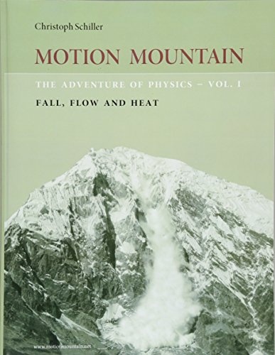 Motion Mountain - vol. 1 - The Adventure of Physics: Fall, Flow and Heat (Volume 1)