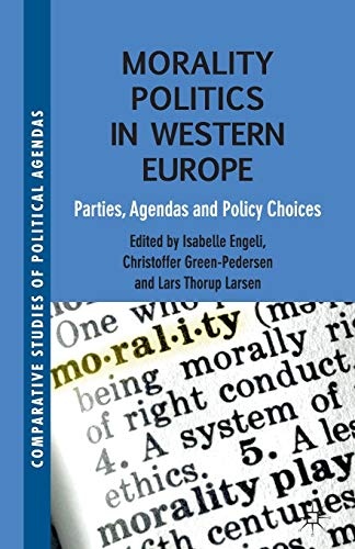 Morality Politics in Western Europe: Parties, Agendas and Policy Choices (Comparative Studies of Political Agendas)