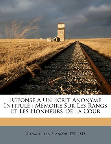 RÃ©ponse Ã Un Ãcrit Anonyme IntitulÃ©: MÃ©moire Sur Les Rangs Et Les Honneurs De La Cour (French Edition)
