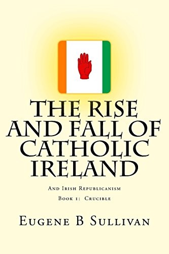 The Rise and Fall of Catholic Ireland: And the Republican Tradition