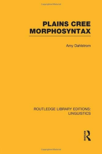 Plains Cree Morphosyntax (Routledge Library Editions: Linguistics)