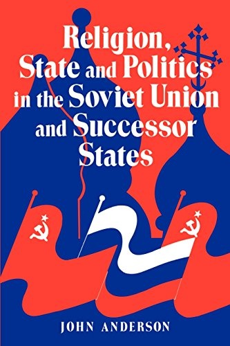 Religion, State and Politics in the Soviet Union and Successor States