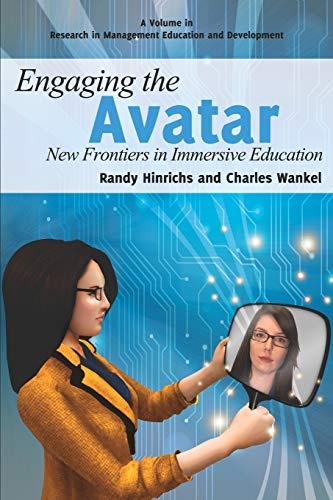Engaging the Avatar: New Frontiers in Immersive Education (Research in Management Education and Development)