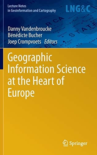Geographic Information Science at the Heart of Europe (Lecture Notes in Geoinformation and Cartography)
