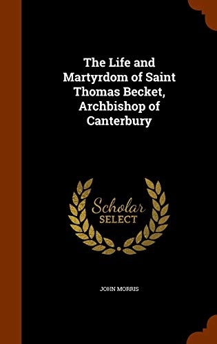 The Life and Martyrdom of Saint Thomas Becket, Archbishop of Canterbury