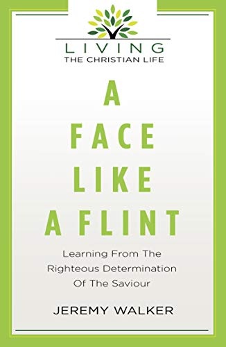 A Face Like Flint: Learning from the Righteous Determination of the Saviour