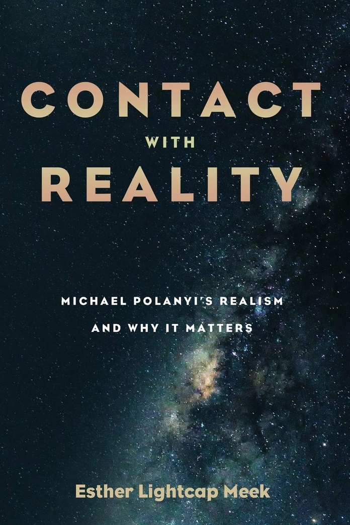 Contact with Reality: Michael Polanyi's Realism and Why It Matters