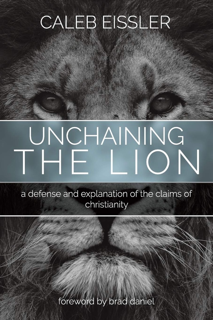 Unchaining the Lion: A Defense and Explanation of the Claims of Christianity