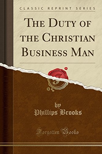 The Duty of the Christian Business Man (Classic Reprint)