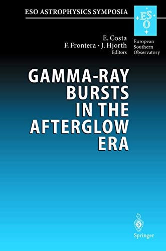 Gamma-Ray Bursts in the Afterglow Era: Proceedings of the International Workshop Held in Rome, Italy, 17-20 October 2000 (ESO Astrophysics Symposia)