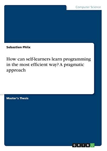 How can self-learners learn programming in the most efficient way? A pragmatic approach