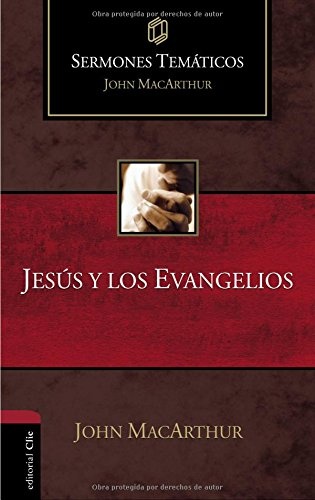 JesÃºs y los evangelios (Sermones temÃ¡ticos MacArthur) (Spanish Edition)