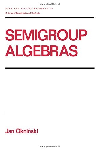 Semigroup Algebras (Chapman & Hall/CRC Pure and Applied Mathematics)