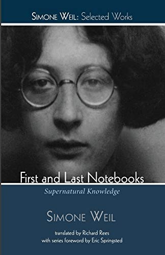 First and Last Notebooks: Supernatural Knowledge (Simone Weil: Selected Works)