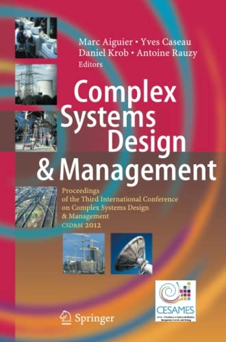 Complex Systems Design & Management: Proceedings of the Third International Conference on Complex Systems Design & Management CSD&M 2012
