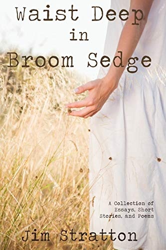 Waist Deep in Broom Sedge: A Collection of Essays, Short Stories, and Poems