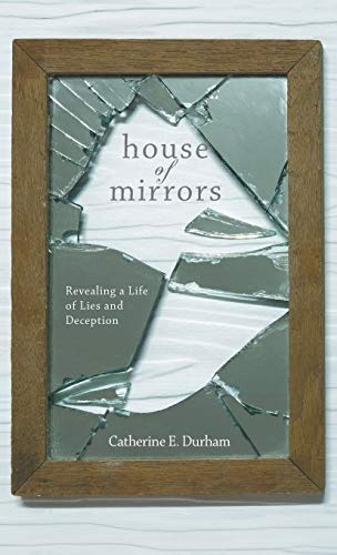 House of Mirrors: Revealing a Life of Lies and Deception