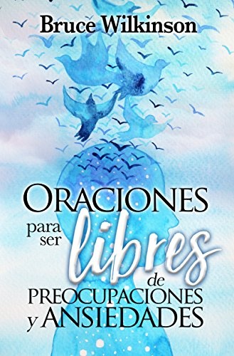 Oraciones para ser libres de preocupaciones y ansiedades (Spanish Edition)