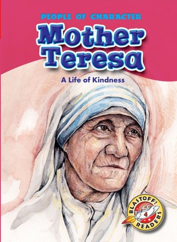 Mother Teresa: A Life of Kindness (Blastoff! Readers: People of Character) (Blastoff Readers. Level 4)