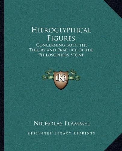 Hieroglyphical Figures: Concerning both the Theory and Practice of the Philosophers Stone