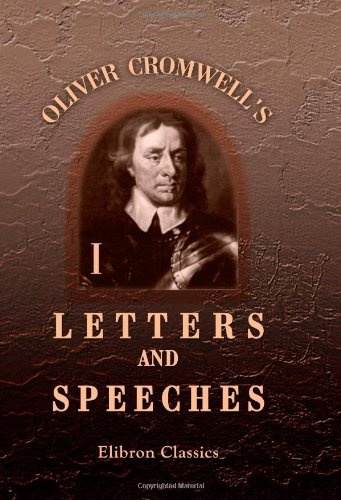 Oliver Cromwell's Letters and Speeches, with Elucidations by Thomas Carlyle: Volume 1
