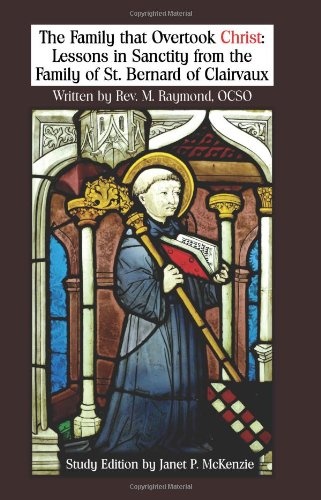 The Family That Overtook Christ Study Edition: Lessons in Sanctity from the Family of St. Bernard of Clairvaux