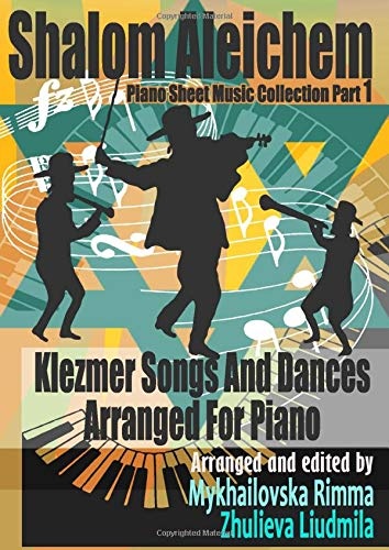 Shalom Aleichem â Piano Sheet Music Collection Part 1 â Klezmer Songs And Dances (Jewish Songs And Dances Arranged For Piano â Popular Music Easy Piano Edition)