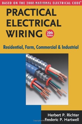 Practical Electrical Wiring: Residential, Farm, Commercial and Industrial: Based on the 2008 National Electrical Code (Practical Electrical Wiring: Residential, Farm, Commercial & Industr)