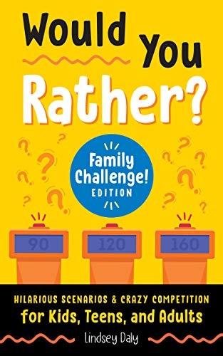 Would You Rather? Family Challenge! Edition: Hilarious Scenarios & Crazy Competition for Kids, Teens, and Adults (A Laugh and Think Book)
