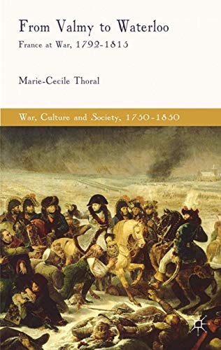 From Valmy to Waterloo: France at War, 1792-1815 (War, Culture and Society, 1750 â1850)