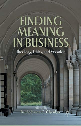 Finding Meaning in Business: Theology, Ethics, and Vocation