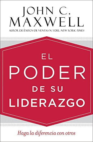 El poder de su liderazgo: Haga la diferencia con otros (Spanish Edition)