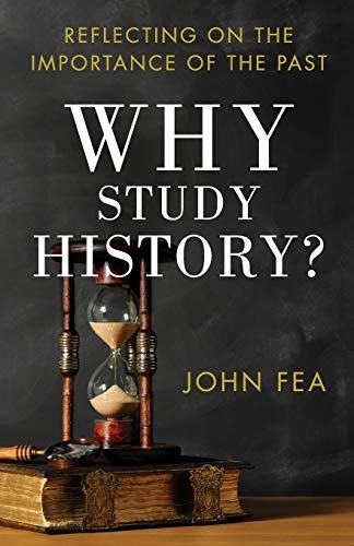 Why Study History?: Reflecting On The Importance Of The Past